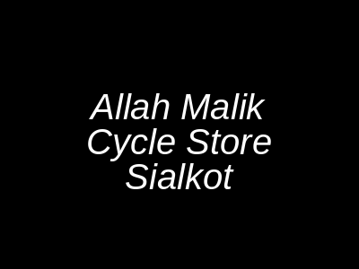 Allah Malik Cycle Store Sialkot