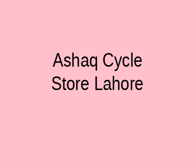 Ashaq Cycle Store Lahore