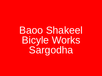 Baoo Shakeel Bicyle Works Sargodha