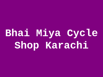 Bhai Miya Cycle Shop Karachi