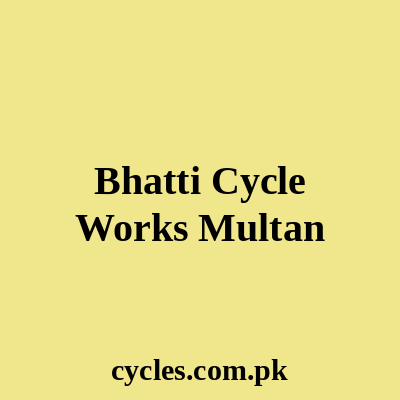 Bhatti Cycle Works Multan