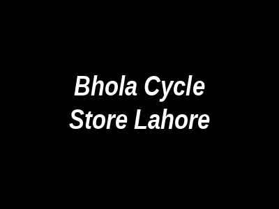 Bhola Cycle Store Lahore