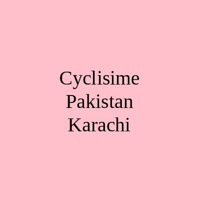 Cyclisime Pakistan Karachi