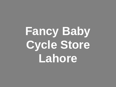 Fancy Baby Cycle Store Lahore
