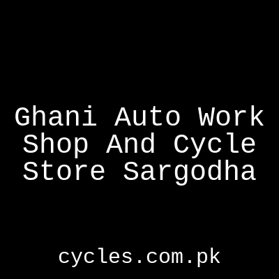 Ghani Auto Work Shop And Cycle Store Sargodha