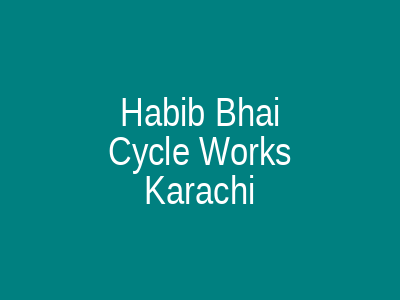 HABIB BHAI Cycle Works Karachi