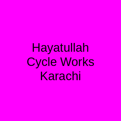 Hayatullah Cycle Works Karachi