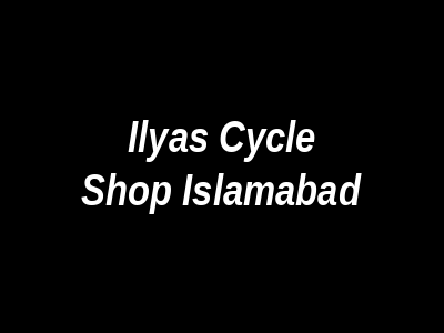 Ilyas Cycle Shop Islamabad