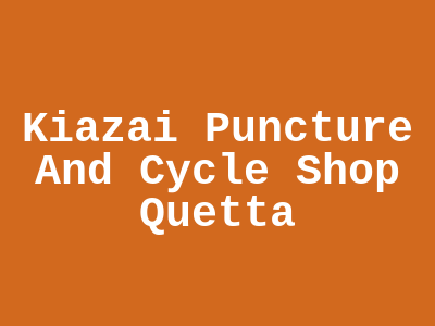 Kiazai Puncture And Cycle Shop Quetta