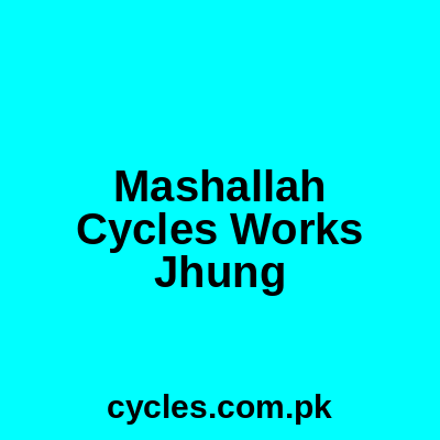 Mashallah Cycles Works Jhang