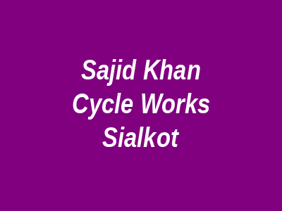 Sajid Khan Cycle Works Sialkot