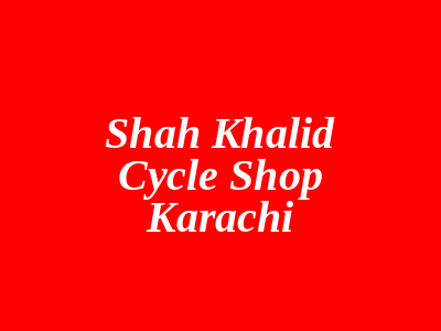 Shah Khalid Cycle Shop Karachi