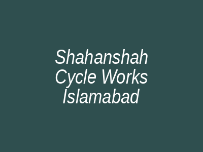 Shahanshah Cycle Works Islamabad