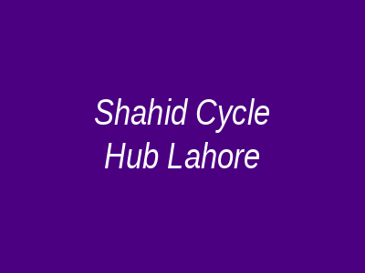 Shahid Cycle Hub Lahore