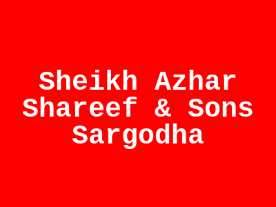 SHEIKH AZHAR SHAREEF & SONS SARGODHA