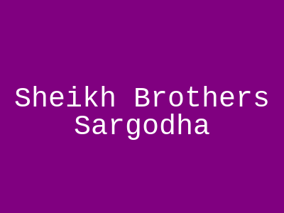Sheikh Brothers Sargodha