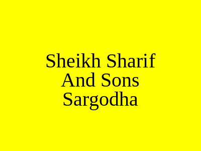 Sheikh Sharif and Sons Sargodha