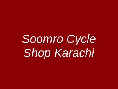 Soomro Cycle Shop Karachi