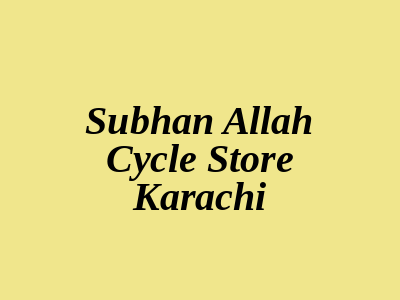 Subhan Allah Cycle Store Karachi