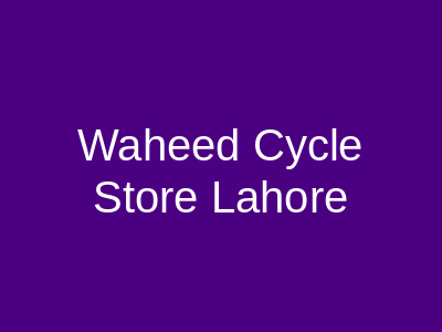 Waheed Cycle Store Lahore